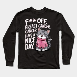 Funny Fuck Off Breast Cancer Have a Nice Day Cat Long Sleeve T-Shirt